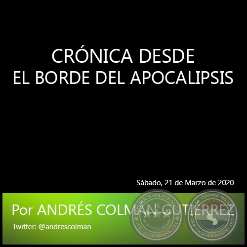 CRNICA DESDE EL BORDE DEL APOCALIPSIS - Por ANDRS COLMN GUTIRREZ - Sbado, 21 de Marzo de 2020